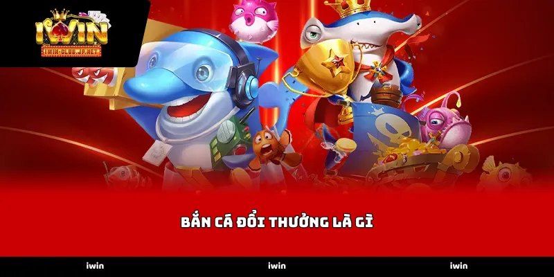 Khái niệm và sức hấp dẫn của Bắn cá đổi thưởng là gì