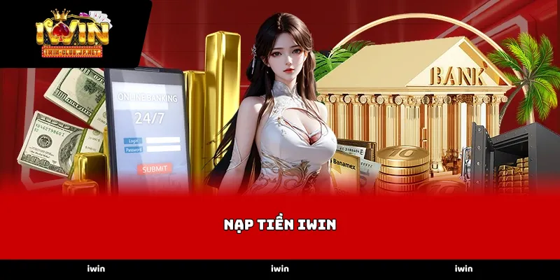 Các phương thức Nạp tiền iWin phổ biến nhất